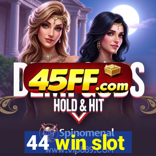 44 win slot
